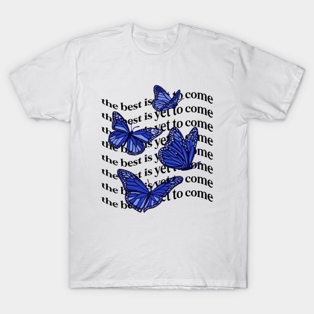 The Best Is Yet to Come Blue Butterflies T-Shirt by vibold 